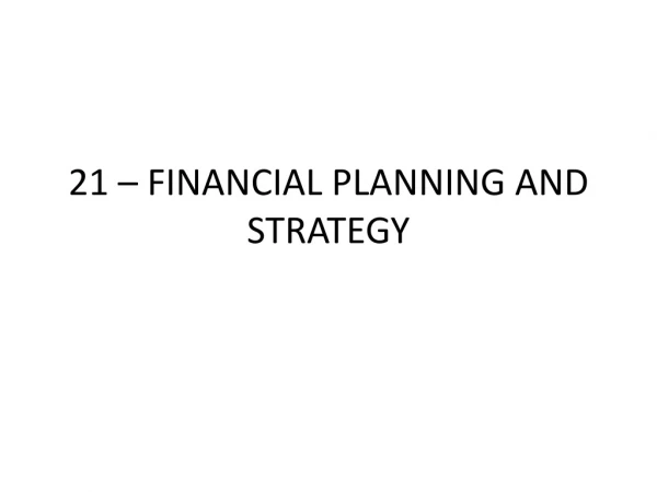 21 – FINANCIAL PLANNING AND STRATEGY