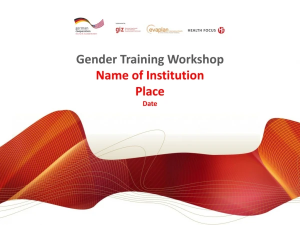 Gender Training Workshop Name of Institution Place Date