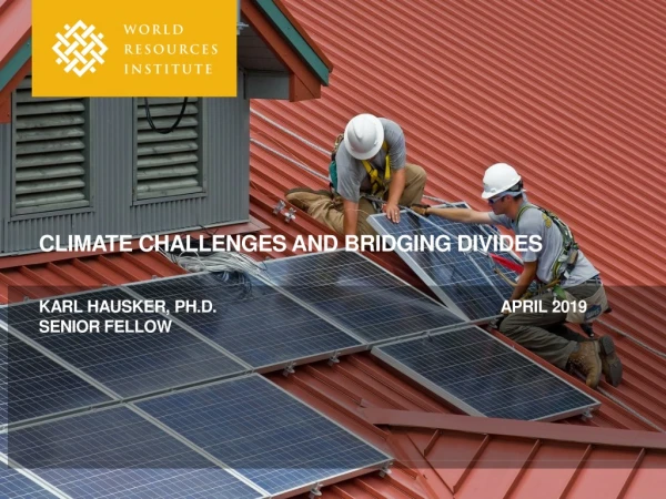 Climate challenges and bridging divides Karl Hausker, Ph.D.							 april 2019