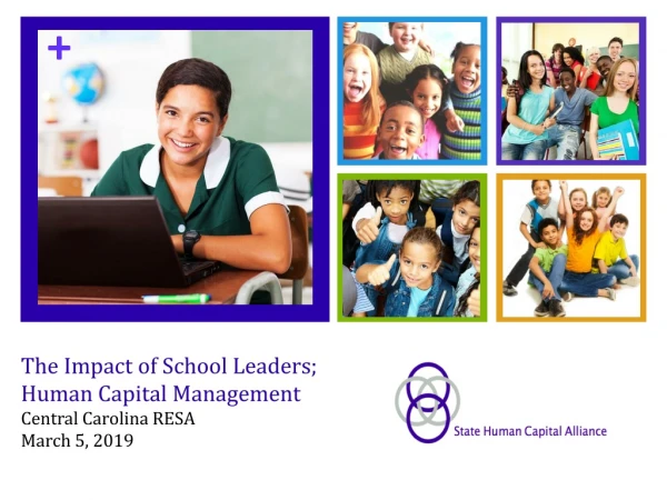 The Impact of School Leaders; Human Capital Management Central Carolina RESA March 5, 2019