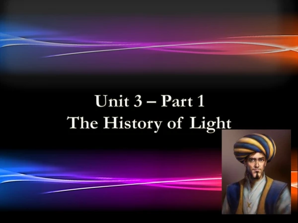 Unit 3 – Part 1 The History of Light