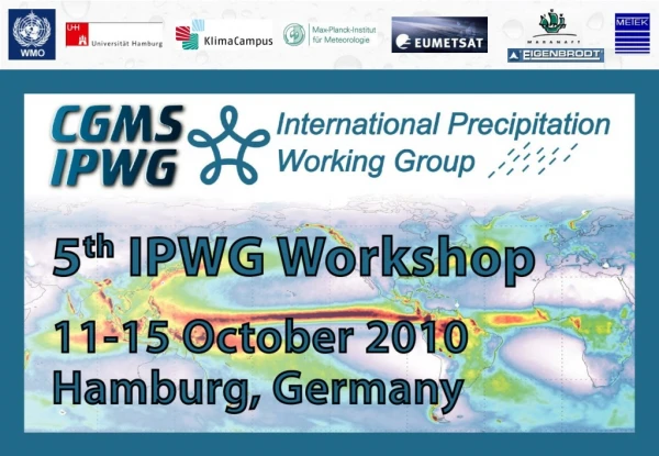 4th International Precipitation Working Group Workshop 11 – 15 October 2010, Hamburg, Germany