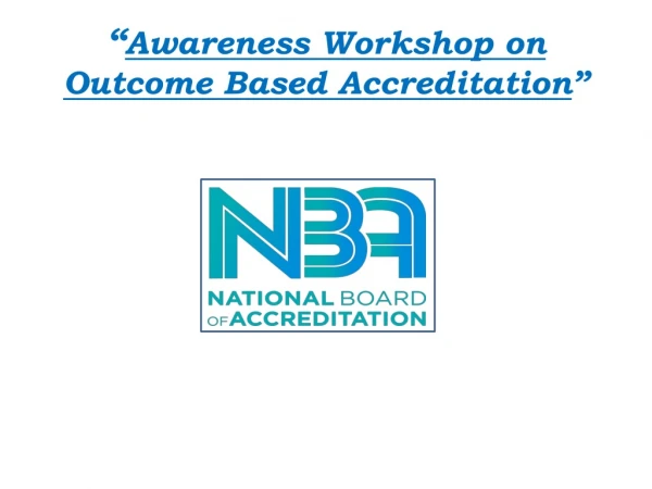 “ Awareness Workshop on Outcome Based Accreditation ”