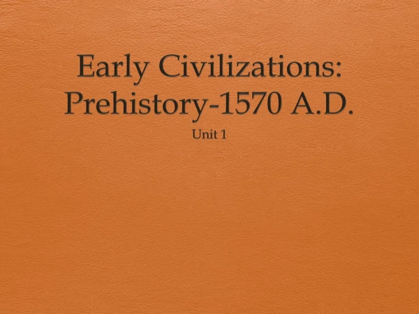 Early Civilizations: Prehistory-1570 A.D.
