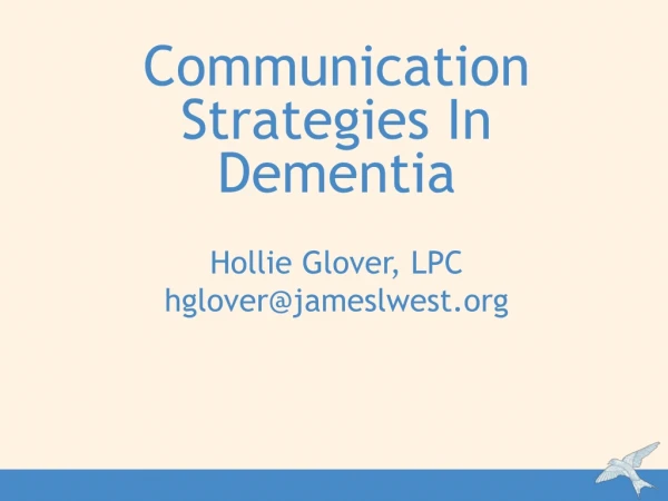 Communication Strategies In Dementia Hollie Glover, LPC hglover@jameslwest