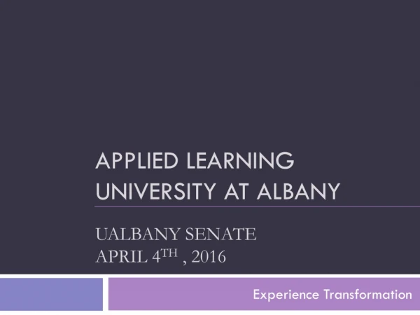 Applied Learning University at Albany UAlbany Senate April 4 th , 2016