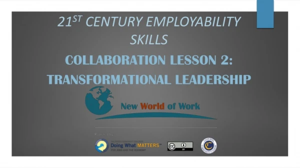 21 st Century Employability Skills Collaboration Lesson 2 : Transformational Leadership
