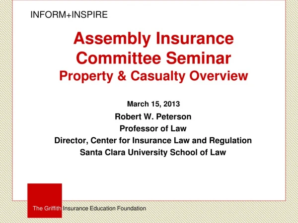 Assembly Insurance Committee Seminar Property &amp; Casualty Overview March 15, 2013