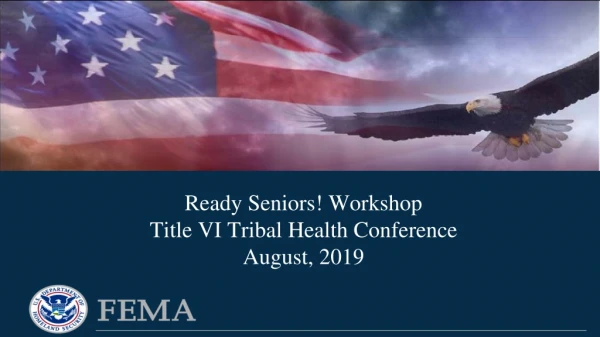 Ready Seniors! Workshop Title VI Tribal Health Conference August, 2019