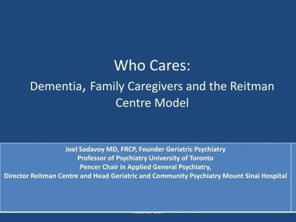 Who Cares: Dementia , Family Caregivers and the Reitman Centre Model