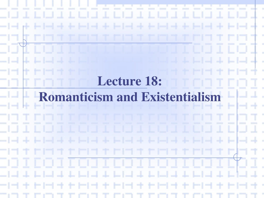 lecture 18 romanticism and existentialism