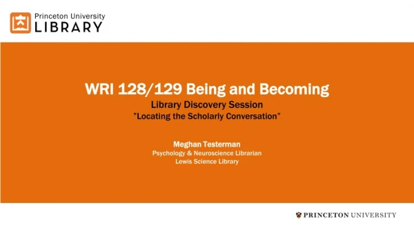 WRI 128/129 Being and Becoming Library Discovery Session ”Locating the Scholarly Conversation”