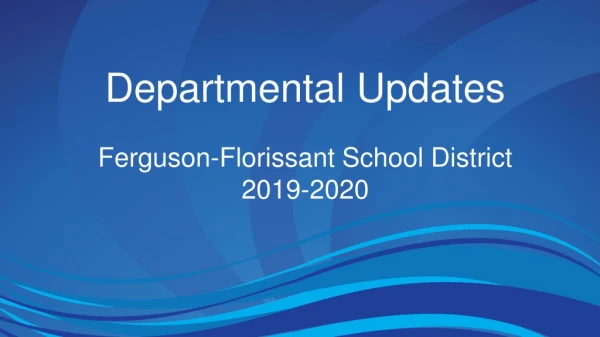 Departmental Updates Ferguson-Florissant School District 2019-2020