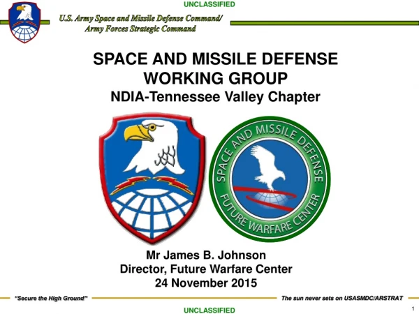 SPACE AND MISSILE DEFENSE WORKING GROUP NDIA-Tennessee Valley Chapter