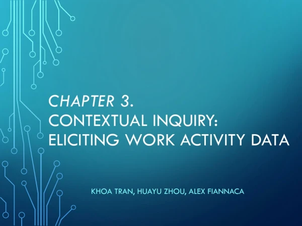 CHAPTER 3. CONTEXTUAL INQUIRY: ELICITING WORK ACTIVITY DATA