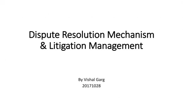 Dispute Resolution Mechanism &amp; Litigation Management