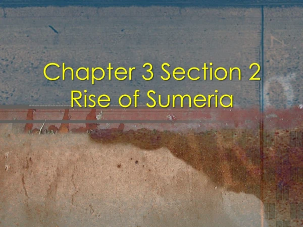 Chapter 3 Section 2 Rise of Sumeria