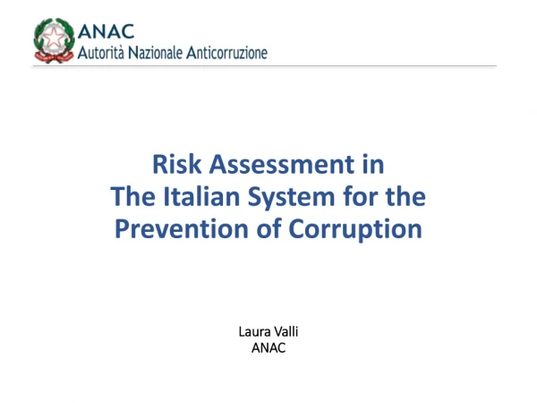 Risk Assessment in The Italian System for the Prevention of Corruption Laura Valli ANAC