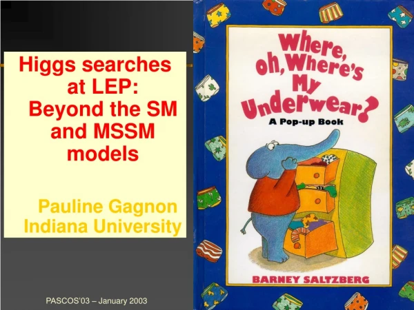 Higgs searches at LEP: Beyond the SM and MSSM models Pauline Gagnon Indiana University