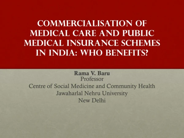 Commercialisation of medical care and Public Medical Insurance Schemes in India: Who Benefits?