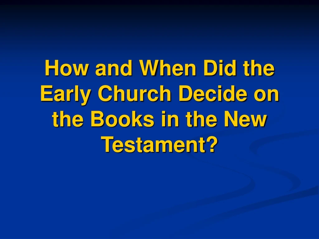 how and when did the early church decide on the books in the new testament