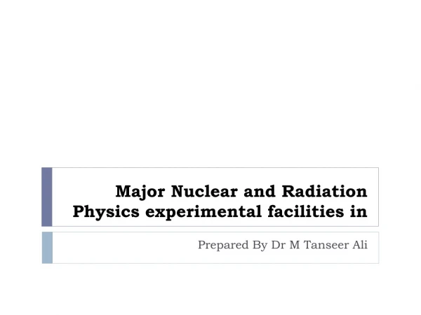 Major Nuclear and Radiation Physics experimental facilities in
