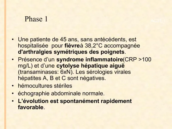 Une patiente de 45 ans, sans ant c dents, est hospitalis e pour fi vre 38,2 C accompagn e darthralgies sym triques de