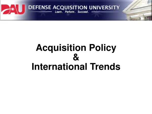 Acquisition Policy &amp; International Trends