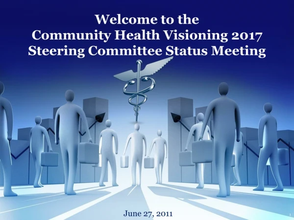 Welcome to the Community Health Visioning 2017 Steering Committee Status Meeting