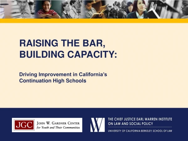 RAISING THE BAR, BUILDING CAPACITY: Driving Improvement in California’s Continuation High Schools