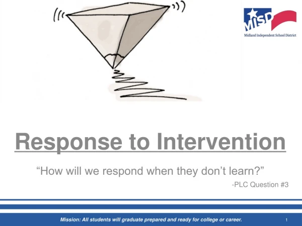 Response to Intervention “How will we respond when they don’t learn?” -PLC Question #3