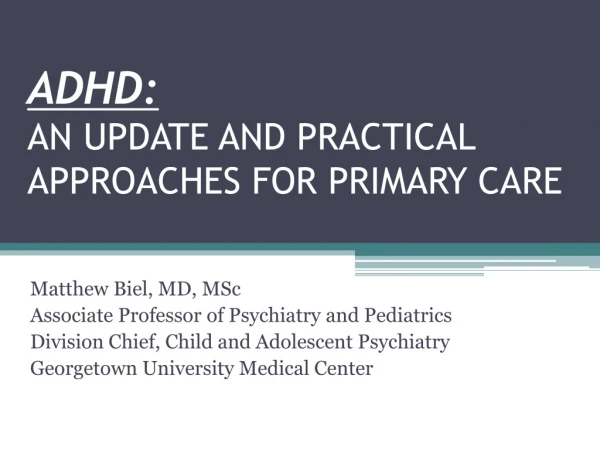 ADHD: AN UPDATE AND PRACTICAL APPROACHES FOR PRIMARY CARE