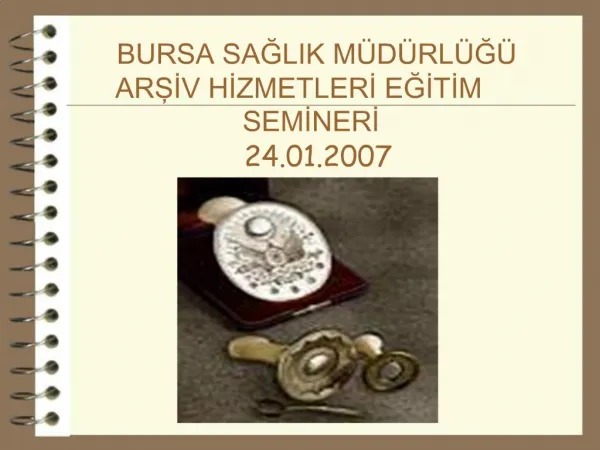 BURSA SAGLIK M D RL G ARSIV HIZMETLERI EGITIM SEMINERI 24.01.2007