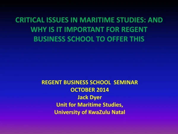 REGENT BUSINESS SCHOOL SEMINAR O CTOBER 2014 Jack Dyer Unit for Maritime Studies,