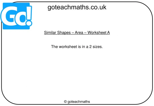 Similar Shapes – Area – Worksheet A The worksheet is in a 2 sizes.