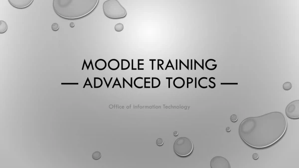 Moodle Training — Advanced Topics —