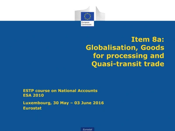 Item 8a: Globalisation , Goods for processing and Quasi-transit trade