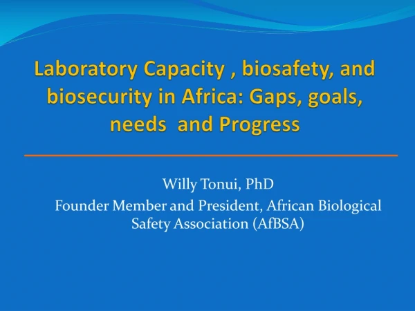 Laboratory Capacity , biosafety, and biosecurity in Africa: Gaps, goals, needs and Progress