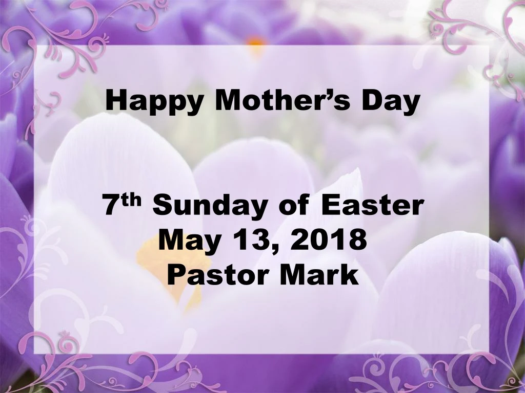 happy mother s day 7 th sunday of easter