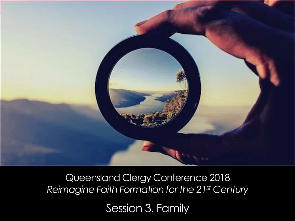 queensland clergy conference 2018 reimagine faith formation for the 21 st century session 3 family