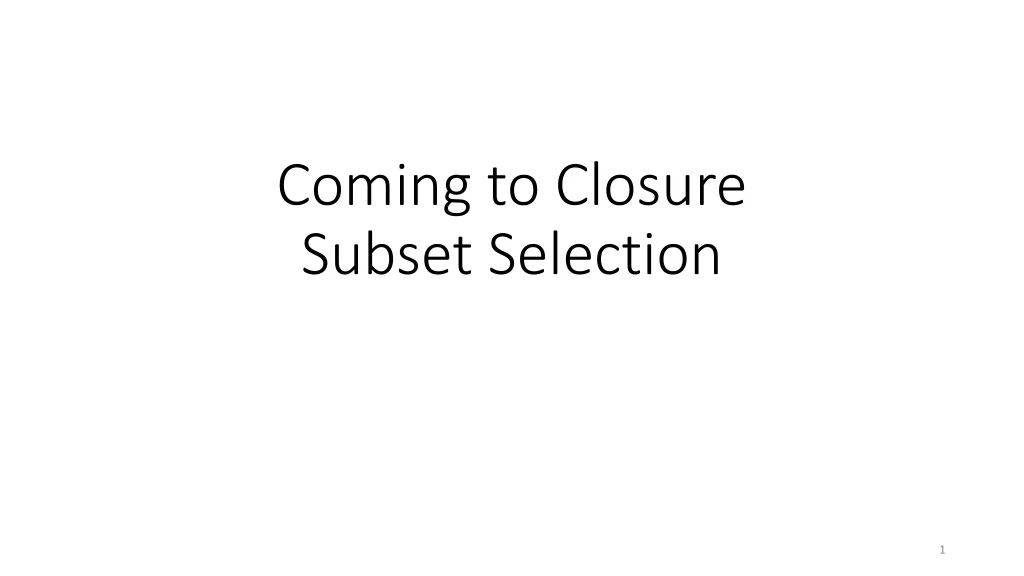 coming to closure subset selection