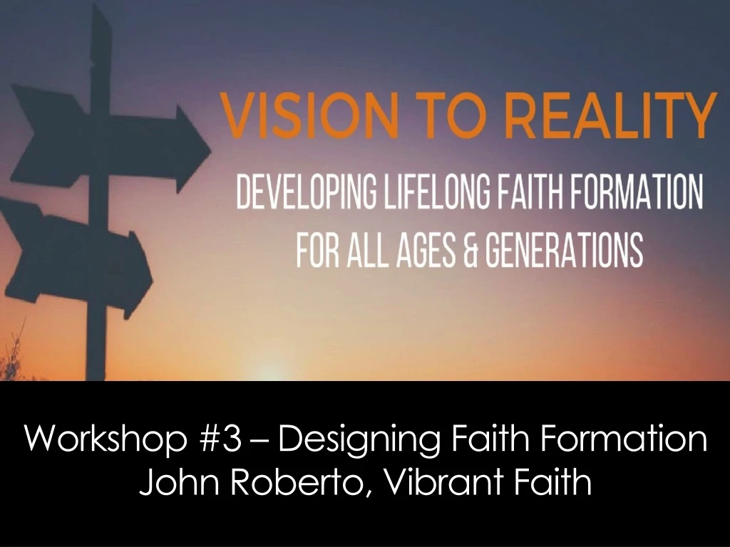 workshop 3 designing faith formation john roberto vibrant faith