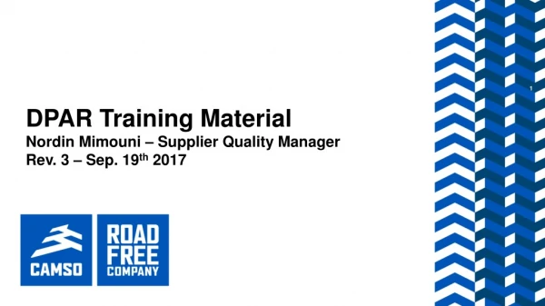 DPAR Training Material Nordin Mimouni – Supplier Quality Manager Rev . 3 – Sep. 19 th 2017