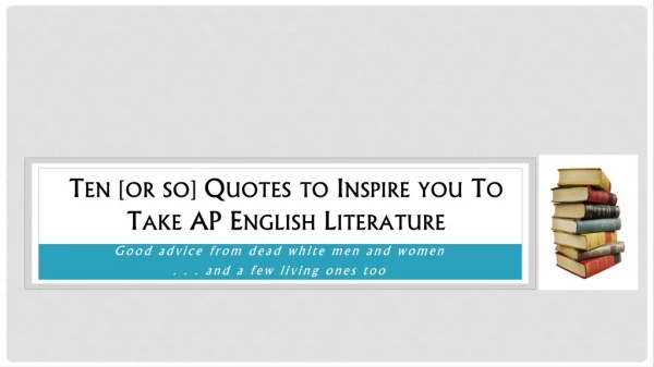 Ten [or so] Quotes to Inspire you To Take AP English Literature