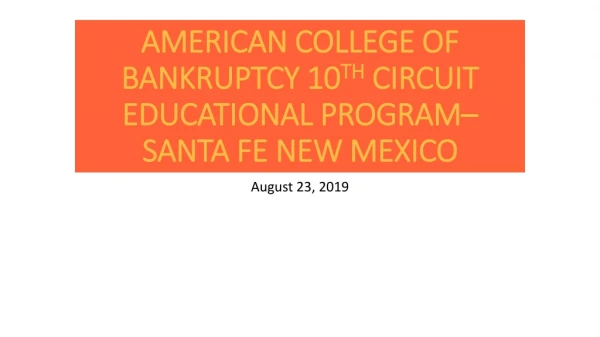AMERICAN COLLEGE OF BANKRUPTCY 10 TH CIRCUIT EDUCATIONAL PROGRAM– SANTA FE NEW MEXICO