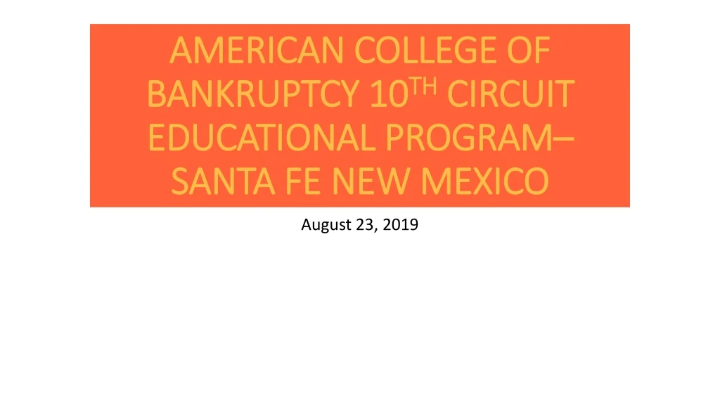 american college of bankruptcy 10 th circuit educational program santa fe new mexico
