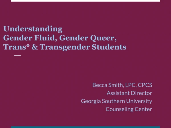 Understanding Gender Fluid, Gender Queer, Trans* &amp; Transgender Students
