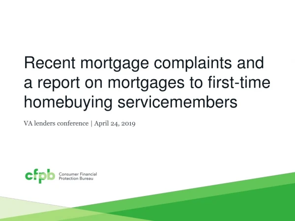 Recent mortgage complaints and a report on mortgages to first-time homebuying servicemembers