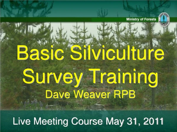 Basic Silviculture Survey Training Dave Weaver RPB