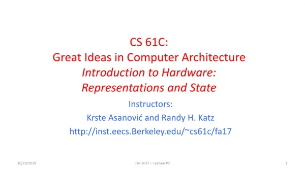 CS 61C: Great Ideas in Computer Architecture Introduction to Hardware: Representations and State